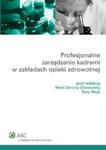 Profesjonalne zarządzanie kadrami w zakładach opieki zdrowotnej w sklepie internetowym Booknet.net.pl