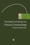 Socjologia humanistyczna Floriana Znanieckiego w sklepie internetowym Booknet.net.pl