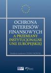 Ochrona interesów finansowych a przemiany instytucjonalne Unii Europejskiej w sklepie internetowym Booknet.net.pl