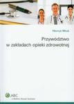 Przywództwo w zakładach opieki zdrowotnej w sklepie internetowym Booknet.net.pl