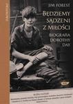 BIOGRAFIA DOROTHY DAY Będziemy sądzeni z miłości w sklepie internetowym Booknet.net.pl