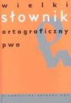 Wielki słownik ortograficzny PWN z zasadami pisowni i interpunkcji w sklepie internetowym Booknet.net.pl