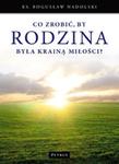 Co zrobić by Rodzina była Krainą Miłości? w sklepie internetowym Booknet.net.pl