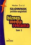 Słownik polsko angielski biznes media reklama tom 1 w sklepie internetowym Booknet.net.pl