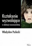 Kształcenie wyzwalające w edukacji wczesnoszkolnej w sklepie internetowym Booknet.net.pl