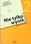 Nie tylko wynik. Klasa 2, gimnazjum. Matematyka. Zbiór zadań i testów w sklepie internetowym Booknet.net.pl