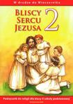 Bliscy Sercu Jezusa. Klasa 2, szkoła podstawowa. Religia. Podręcznik w sklepie internetowym Booknet.net.pl