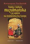 Nauka i kultura muzułmańska i jej wpływ na średniowieczną Europę w sklepie internetowym Booknet.net.pl