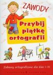 Przybij piątkę ortografii. Zawody. Zabawy ortograficzne dla klas 1-3 w sklepie internetowym Booknet.net.pl