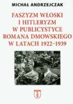 Faszyzm włoski i hitleryzm w publicystyce Romana Dmowskiego w latach 1922-1939 w sklepie internetowym Booknet.net.pl