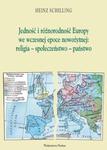 Jednośc i różnorodność Europy we wczesnej epoce nowożytnej religia społeczeństwo państwo w sklepie internetowym Booknet.net.pl