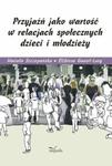 Przyjaźń jako wartość w relacjach społecznych dzieci i młodzieży w sklepie internetowym Booknet.net.pl