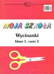 Moja szkoła. Klasa 1, szkoła podstawowa, część 2. Wycinanki w sklepie internetowym Booknet.net.pl