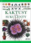 Kaktusy i inne sukulenty. 101 praktycznych porad w sklepie internetowym Booknet.net.pl