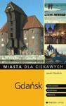 Gdańsk. Miasta dla ciekawych. - Zwiedzanie, rozrywki, okolice w sklepie internetowym Booknet.net.pl