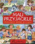 Mali przyjaciele Dziecięcy świat przygód w sklepie internetowym Booknet.net.pl