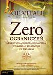 Zero ograniczeń. Sekret osiągnięcia bogactwa, zdrowia i harmonii ze światem w sklepie internetowym Booknet.net.pl