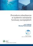 Procedura odwoławcza w systemie wdrażania funduszy europejskich z płytą CD w sklepie internetowym Booknet.net.pl