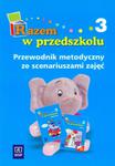 Razem w przedszkolu 3 przewodnik metodyczny ze scenariuszami zajęć w sklepie internetowym Booknet.net.pl