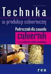 Technika w produkcji cukierniczej. Podręcznik dla zawodu cukiernik. w sklepie internetowym Booknet.net.pl