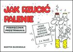 Jak rzućić palenie. Podręcznik przetrwania w sklepie internetowym Booknet.net.pl