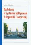 Koabitacja w systemie politycznym V Republiki Francuskiej w sklepie internetowym Booknet.net.pl