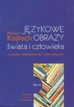 Językowe obrazy świata i człowieka w prasie młodzieżowej i alternatywnej t.2 w sklepie internetowym Booknet.net.pl