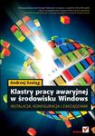 Klastry pracy awaryjnej w środowisku Windows. Instalacja, konfiguracja i zarządzanie w sklepie internetowym Booknet.net.pl