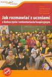 Jak rozmawiać z uczniami o końcu życia i wolontariacie hospicyjnym + DVD w sklepie internetowym Booknet.net.pl