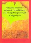 Aktualne problemy edukacji i rehabilitacji osób niepełnosprawnych w biegu życia w sklepie internetowym Booknet.net.pl