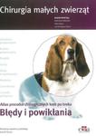 Chirurgia małych zwierząt Błędy i powikłania Atlas procedur chirurgicznych krok po kroku w sklepie internetowym Vetbooks.pl