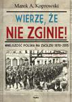 WIERZĘ ŻE NIE ZGINIE! Mniejszość Polska na Zaolziu 1870-2015 Marek A. Koprowski w sklepie internetowym Aurelus.pl