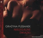 NIELEGALNE ZWIĄZKI Grażyna Plebanek (AUDIOBOOK) w sklepie internetowym Aurelus.pl