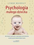 PSYCHOLOGIA MAŁEGO DZIECKA Jak relacje społeczne wspierają rozwój dziecka w pierwszych dwóch latach życia Lynne Murray w sklepie internetowym Aurelus.pl