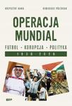 OPERACJA MUNDIAL FUTBOL KORUPCJA POLITYKA 1930 - 2026 Krzysztof Kawa, Remigiusz Półtorak w sklepie internetowym Aurelus.pl