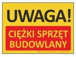 T438 Tablica UWAGA! Ciężki sprzęt budowlany 35x25cm w sklepie internetowym Sklep-ppoz.pl